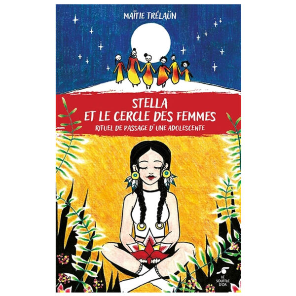 Stella et le cercle des femmes : Rituel de passage d'une adolescente - Pierres de Lumière