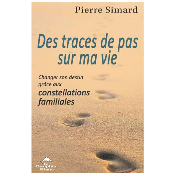Des traces de pas sur ma vie - Changer son destin grâce aux constellations familiales - Pierres de Lumière