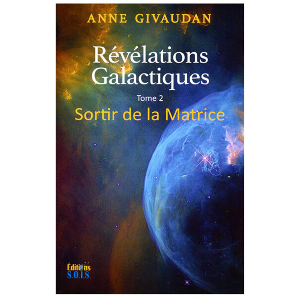 Révélations Galactiques Tome 2 - Sortir de la Matrice - Pierres de Lumière