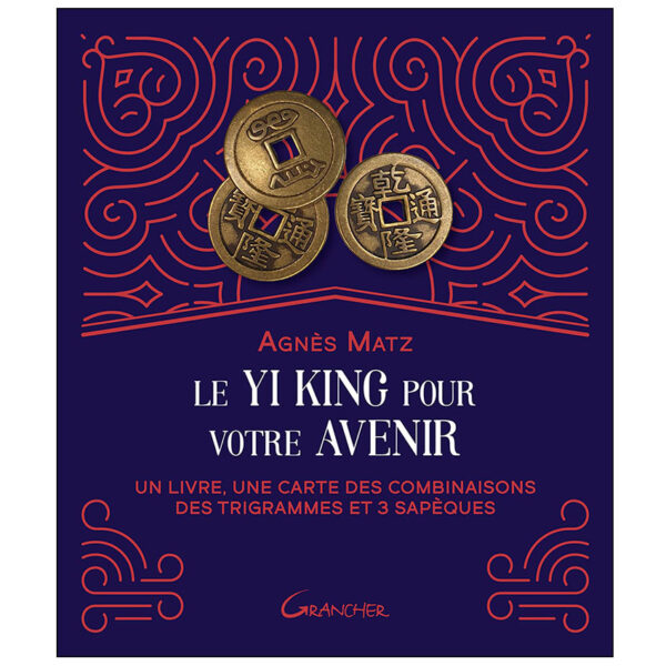 Le Yi king pour votre avenir - Un livre, une carte des combinaisons des trigrammes et 3 sapèques - Pierres de Lumière
