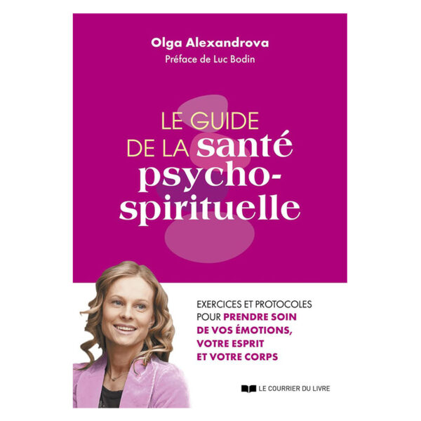 Le guide de la santé psycho-spirituelle - Exercices et protocoles pour prendre soin de vos émotions - Pierres de Lumière