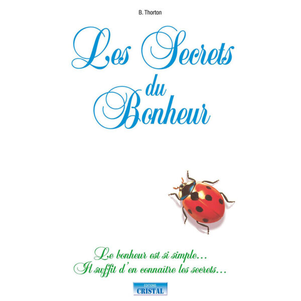 Les Secrets du bonheur - Le bonheur est si simple... - Pierres de Lumière