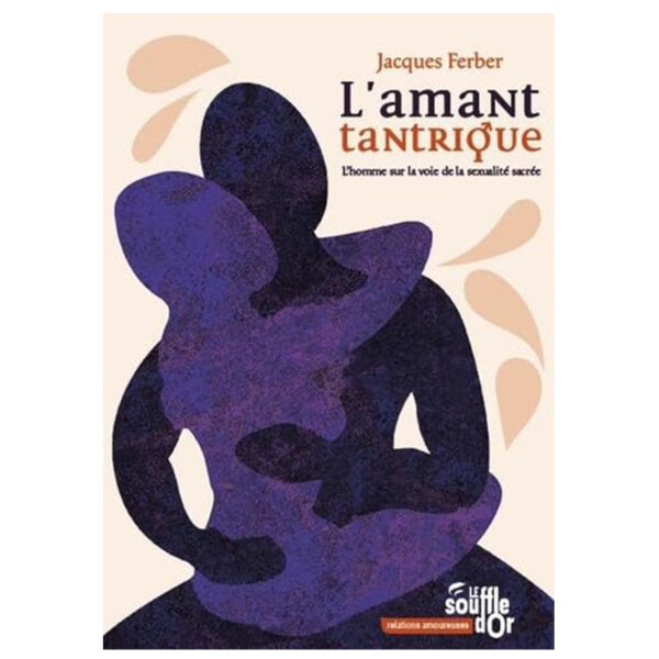 L'amant tantrique : L'homme sur la voie de la sexualité sacrée - Pierres de Lumière