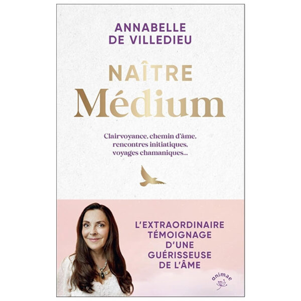 Naître médium : Clairvoyance, chemin d’âme, rencontres initiatiques, voyages chamaniques... - Pierres de Lumière