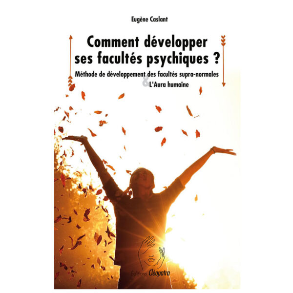 Comment développer ses facultés psychiques ? Méthode de développement des facultés supra-normales & l'Aura humaine - Pierres de Lumière
