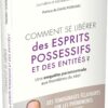 Comment se libérer des esprits possessifs et des entités ? - Une enquête paranormale aux frontières du réel - Pierres de Lumière