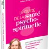 Le guide de la santé psycho-spirituelle - Exercices et protocoles pour prendre soin de vos émotions - Pierres de Lumière