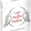 L'art du souffle et des mudras - Voyage au coeur des mains - Pierres de Lumière
