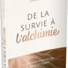 De la survie à l'alchimie - Un chemin pour réconcilier le corps et l'esprit - Pierres de Lumière
