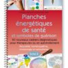 Planches énergétiques de santé et symboles de guérison Tome 2 - 20 nouveaux cadrans diagnostiques pour thérapeutes - Pierres de Lumière