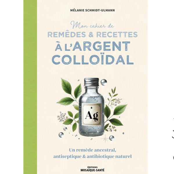 Mon cahier de remèdes & recettes à l’argent colloïdal - Pierres de Lumière