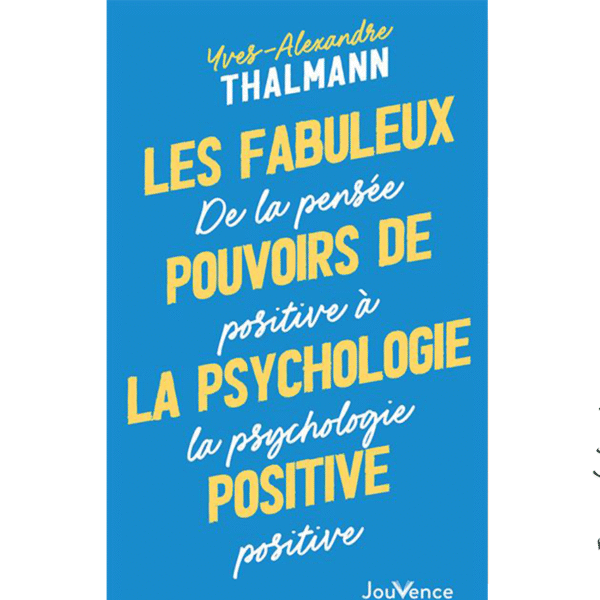 Les fabuleux pouvoirs de la psychologie positive - Pierres de Lumière