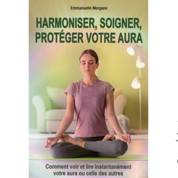 Harmoniser, soigner, protéger votre aura - Pierres de Lumière
