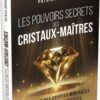 Les pouvoirs secrets des cristaux maîtres - Pierres de Lumière
