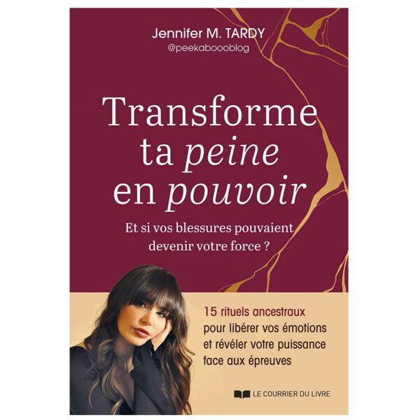 Transforme ta peine en pouvoir - Et si vos blessures pouvaient devenir votre force ? - Pierres de Lumière