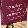 Transforme ta peine en pouvoir - Et si vos blessures pouvaient devenir votre force ? - Pierres de Lumière